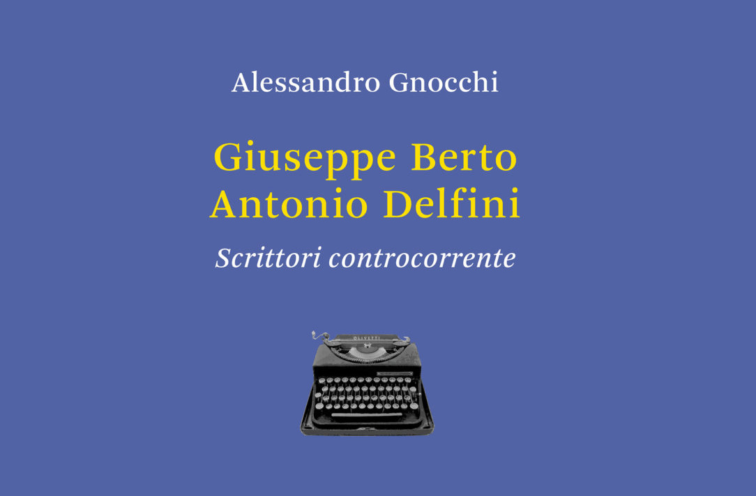 Giuseppe Berto e Antonio Delfini scrittori controcorrente