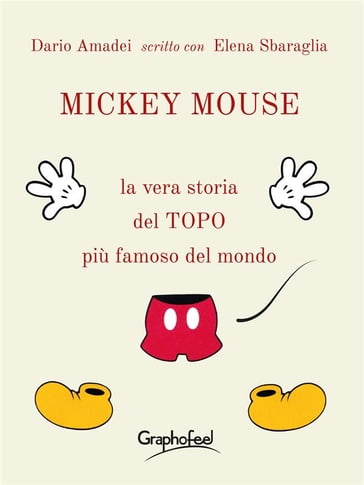 Esce per Graphofeel MICKEY MOUSE, La vera storia del TOPO più famoso del mondo, di Dario Amadei scritto con Elena Sbaraglia.