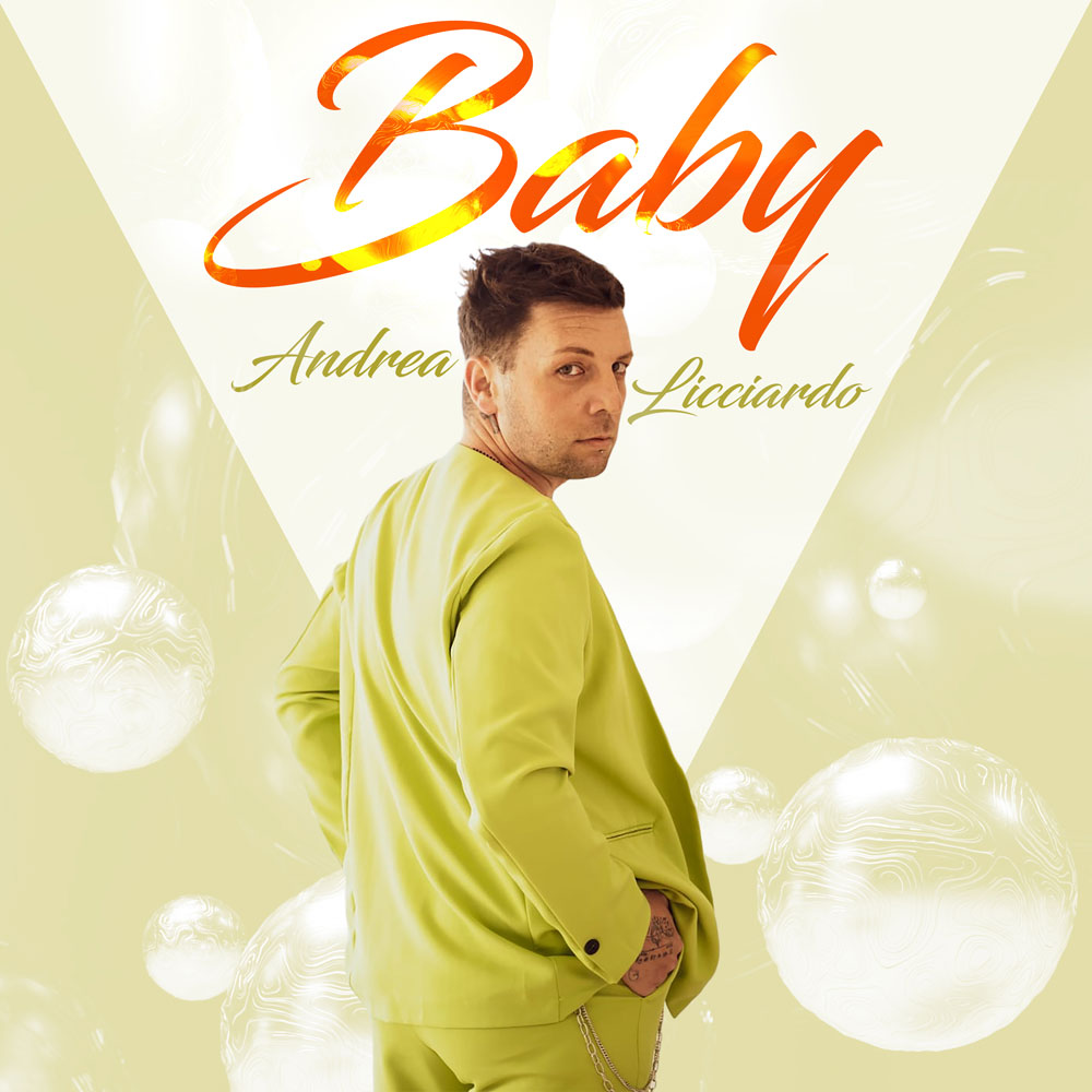 ANDREA LICCIARDO: oggi esce in digitale “Baby” il nuovo singolo