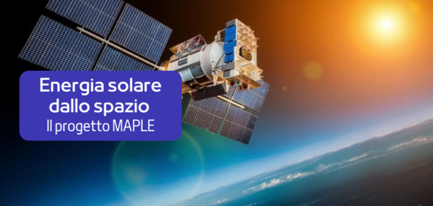 Energia solare dallo spazio alla Terra: il progetto MAPLE