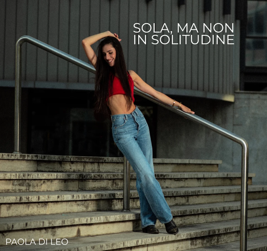 Richiesta pubblicazione news/intervista – PAOLA DI LEO: oggi esce il nuovo Ep “SOLA, MA NON IN SOLITUDINE”. In radio il singolo “NON VOGLIO SAPERE”