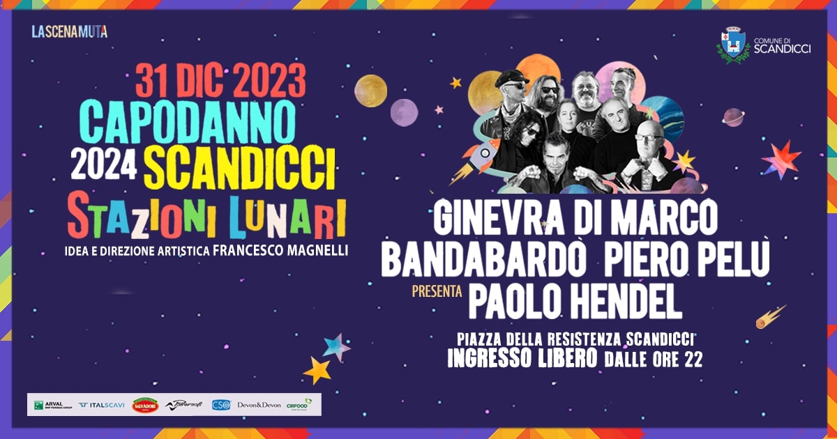 il 31.12.2023 a partire dalle 22:00 in Piazza della Resistenza: Capodanno a Scandicci – STAZIONI LUNARI idea e direzione artistica Francesco Magnelli con GINEVRA DI MARCO, BANDABARDÒ e PIERO PELÙ